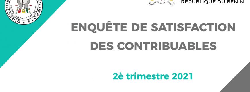 ENQUÊTE DE SATISFACTION DES CONTRIBUABLES (2è TRIMESTRE 2021)