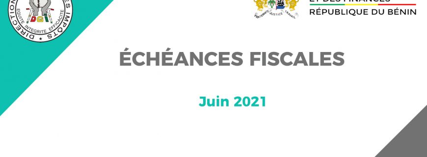 ÉCHÉANCES FISCALES DU MOIS DE JUIN 2021